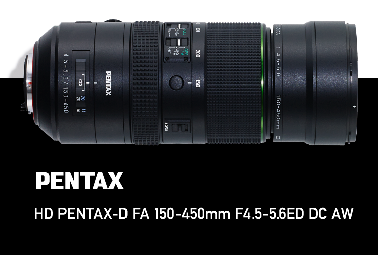 HD PENTAX-D FA 150-450mmF4.5-5.6ED DC AW / PENTAX STORY / レンズ ...