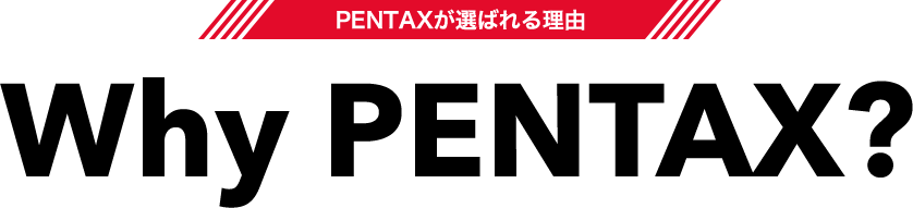 Why PENTAX?